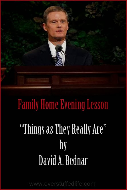 A Family Home Evening Lesson based on Elder David A. Bednar's talk "Things As They Really Are."