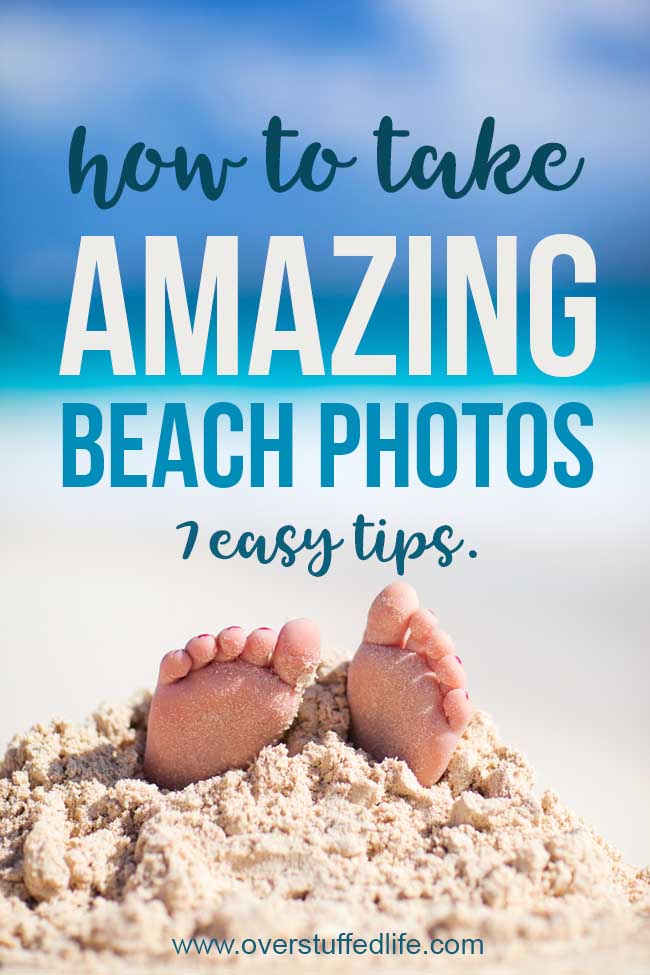 How to Take the Best Beach Photos Overstuffed Life