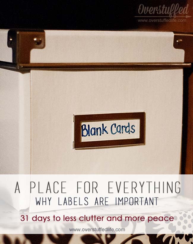 Get your home more organized by having a place for everything and ALWAYS using labels