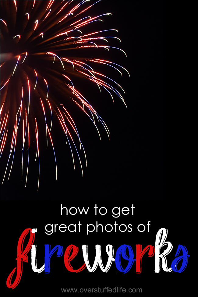 Easy tips on getting great photographs of the fireworks this summer. #overstuffedlife