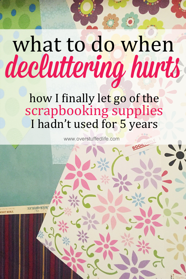 Sometimes decluttering really hurts, but it still needs to be done. How I finally let go of my scrapbooking supplies when I had let go of the hobby years before. #overstuffedlife