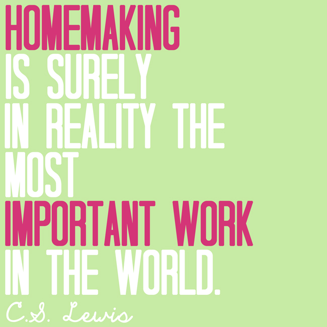 CS Lewis said that Homemaking is the most important work in the world. Free Printable Download. #overstuffedlife