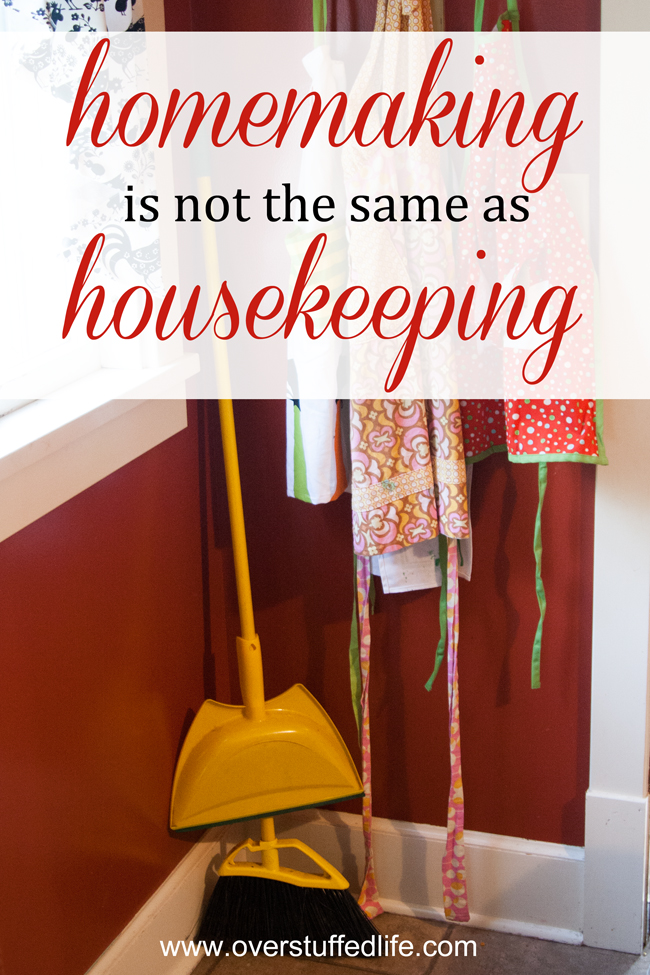 I Choose to Be a Homemaker, not a Housekeeper