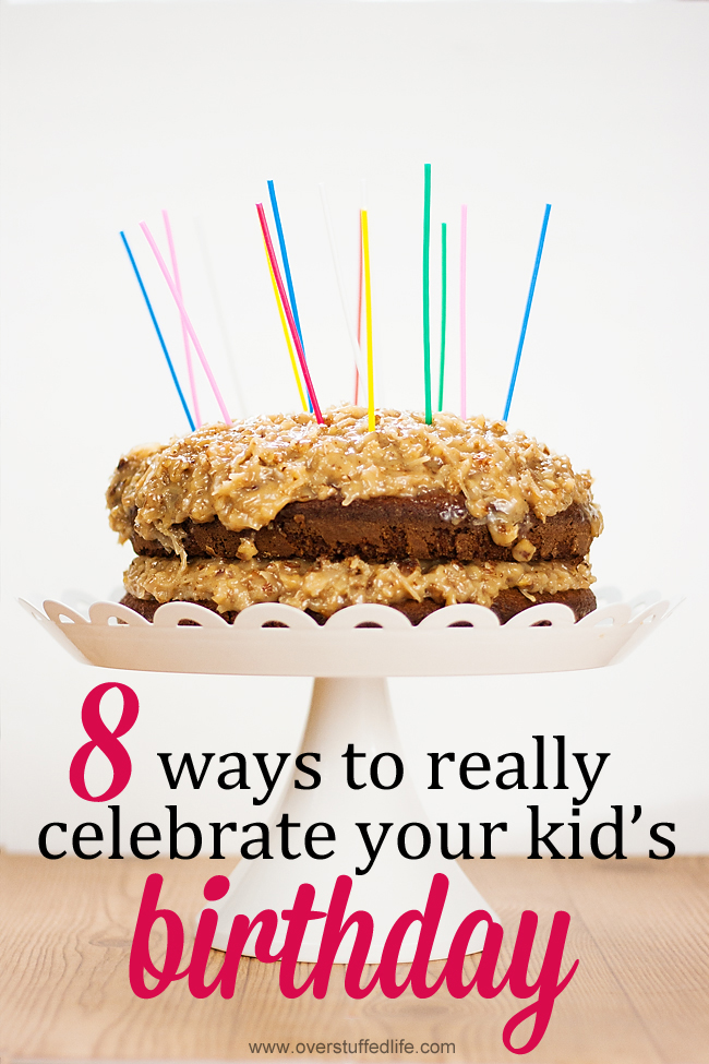 Every kid expects the cake and candles, but here are ways you can make your child's birthday more personalized and special. #overstuffedlife