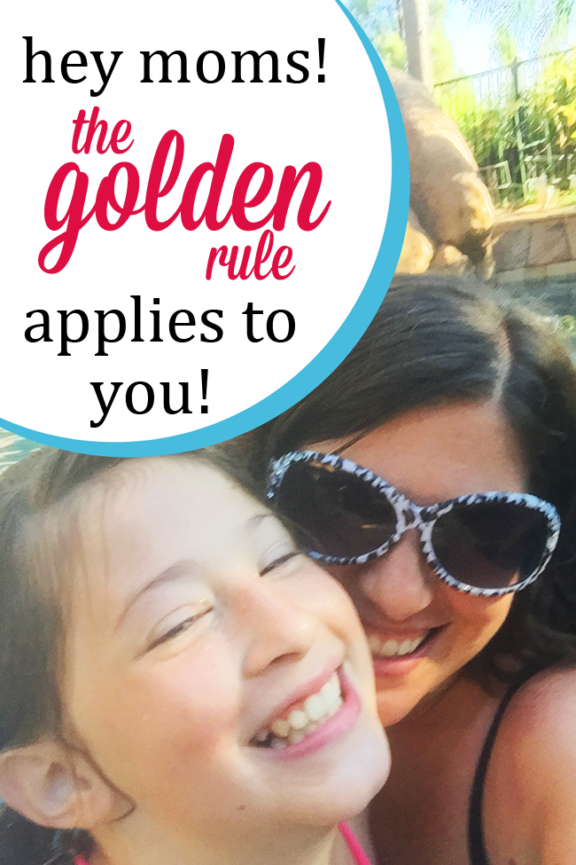 The Golden Rule Applies to Moms, Too