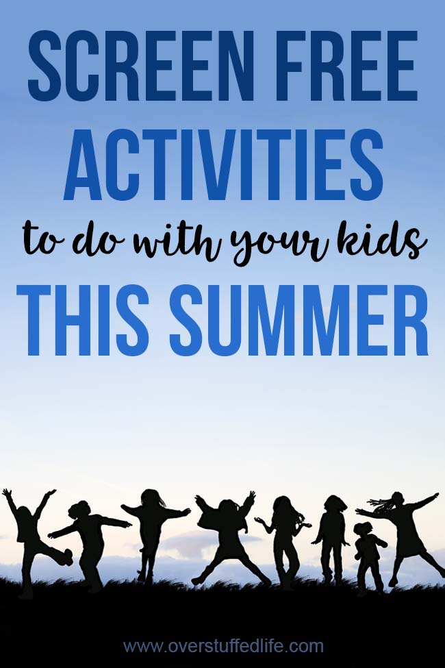 Looking for screen-free alternatives to video games or computer time this summer? Try doing these fun screen-free activities with your kids! #overstuffedlife