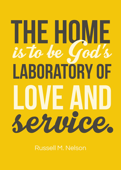 August 2016 Visiting Teaching handout. Print out Russell M. Nelson quote "The home is to be God's laboratory of love and service."