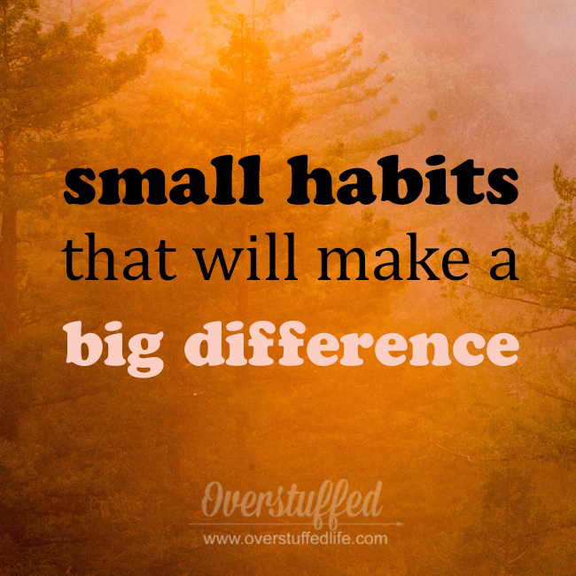 Small Habits That Make a Big Difference