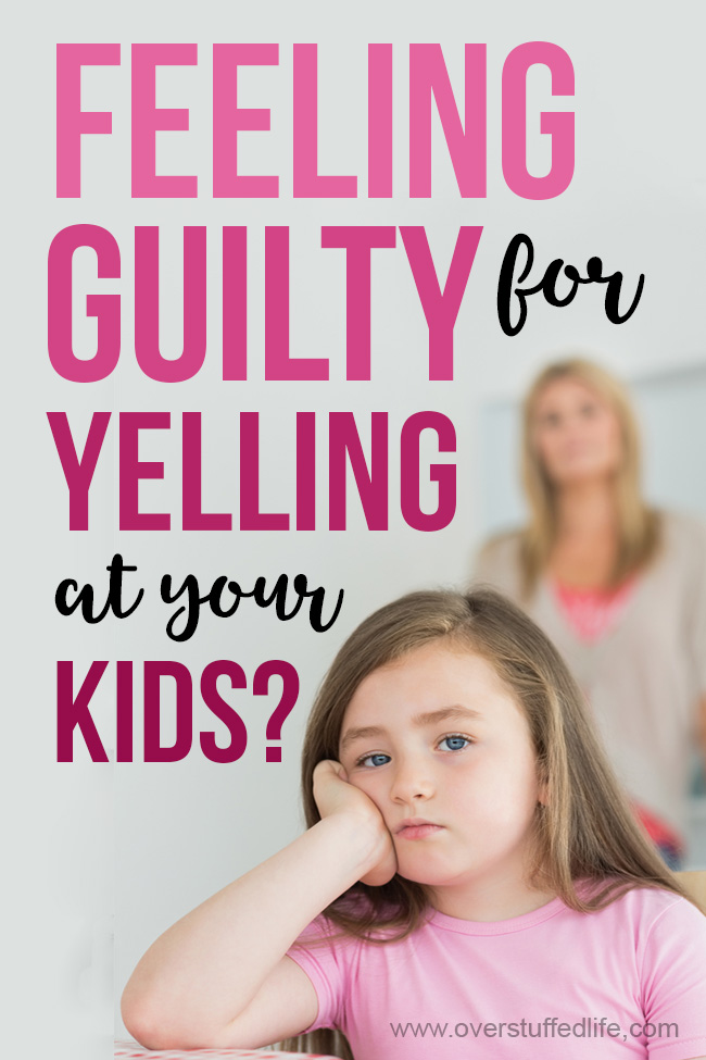 Feeling guilty for yelling at your kids? How to stop yelling for good.