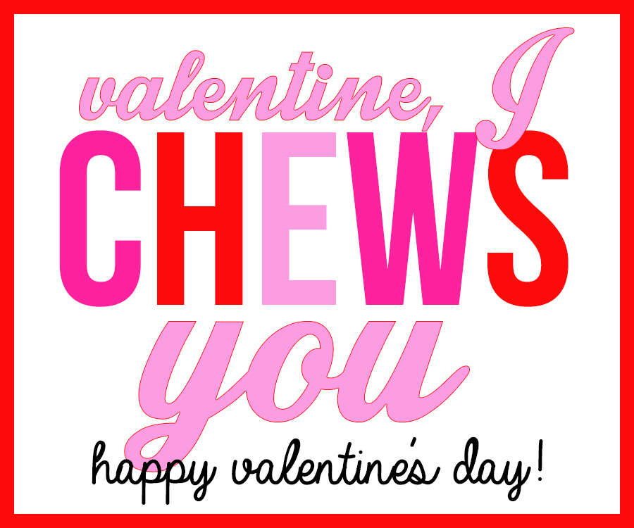 Valentine, I CHEWS you! A Valentine's Day printable for use with a package or stick of chewing gum.